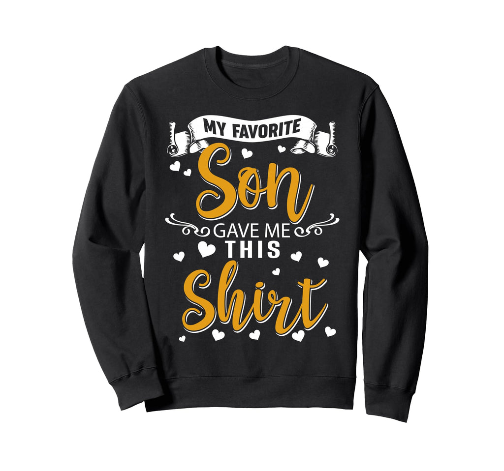 Fun Mom Dad My Favorite Son Gave Me Sweatshirt - Trendy Graphic Unisex - T-Shirt, Sweatshirt, Hoodie