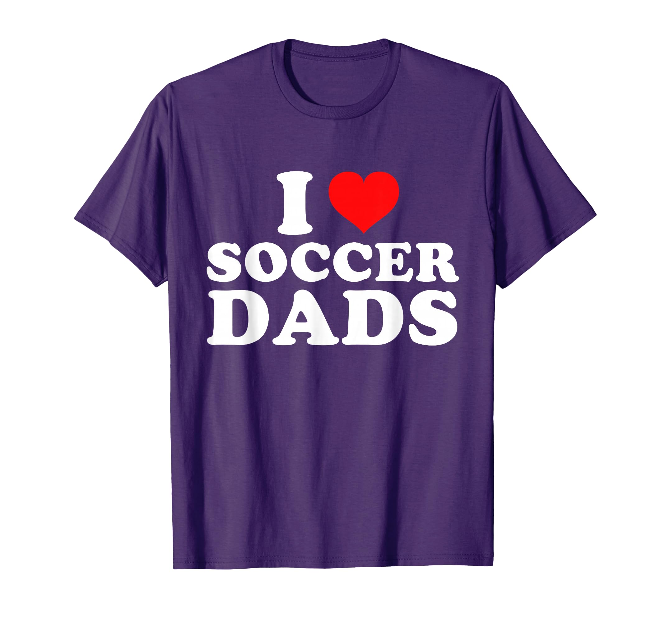 I Love Soccer Dads T-Shirt - Aesthetic Graphic for Adults - T-Shirt, Sweatshirt, Hoodie