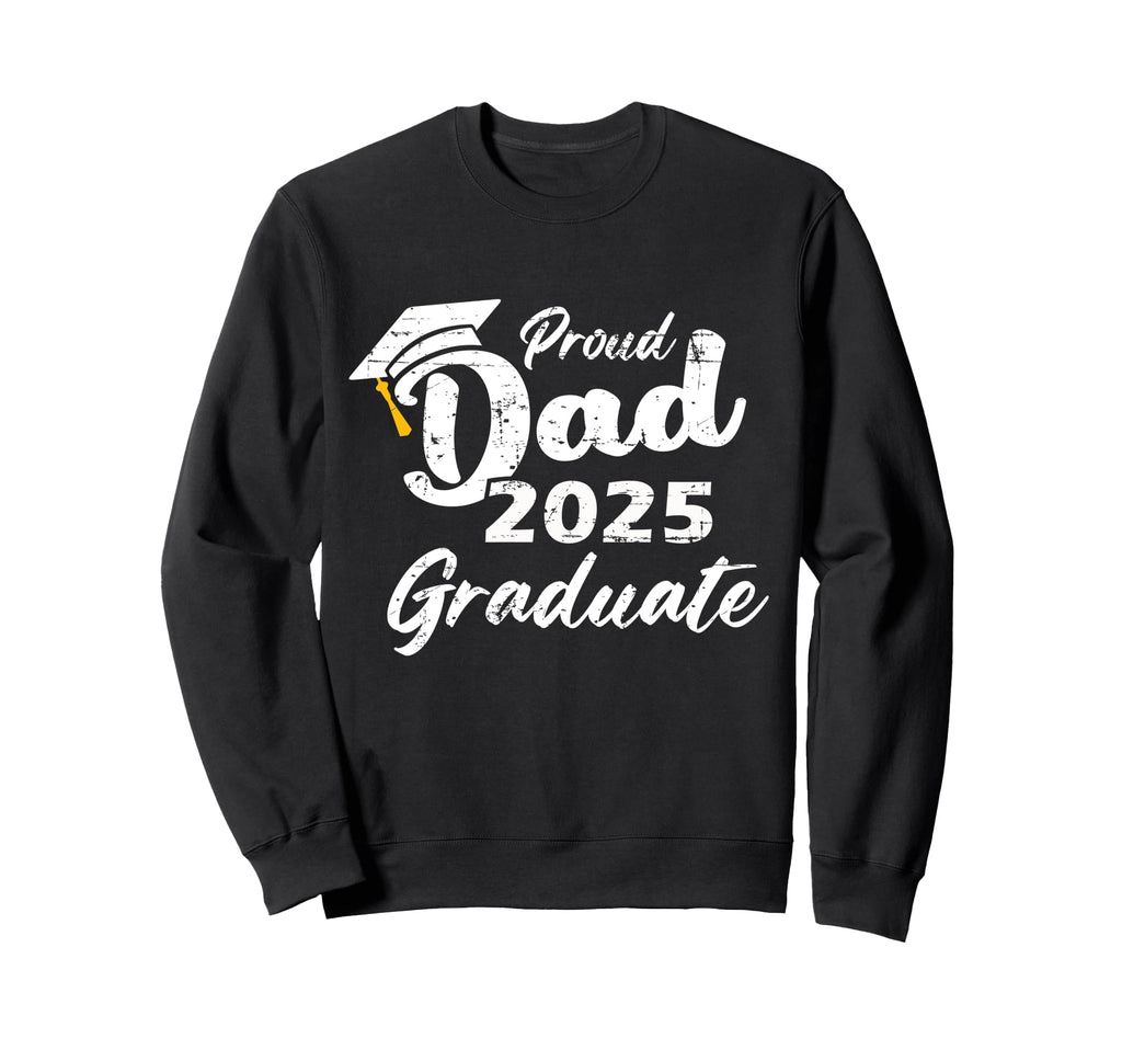 Proud Dad 2025 Graduate Senior Dad 25 Sweatshirt - Trendy Graphic Unisex - T-Shirt, Sweatshirt, Hoodie