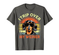 I Trip Over My Weiner Funny Dachshund T-Shirt - Streetwear Style Unisex - T-Shirt, Sweatshirt, Hoodie