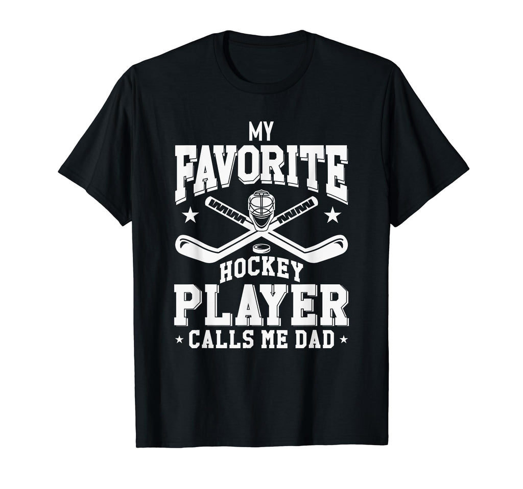 My Favorite Hockey Player Calls Me Dad T-Shirt - Trendy Graphic Men Women - T-Shirt, Sweatshirt, Hoodie