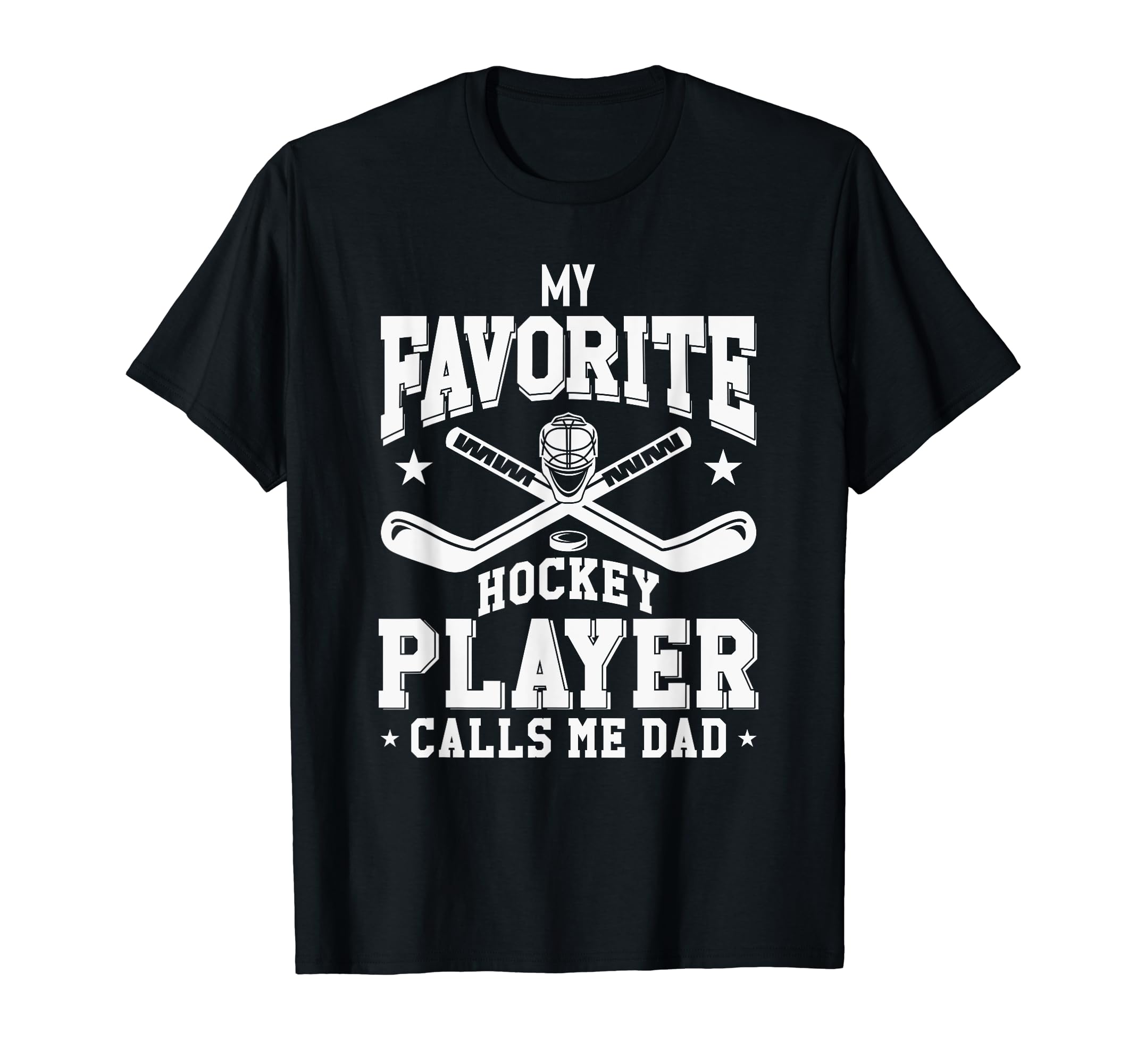 My Favorite Hockey Player Calls Me Dad T-Shirt - Trendy Graphic Men Women - T-Shirt, Sweatshirt, Hoodie