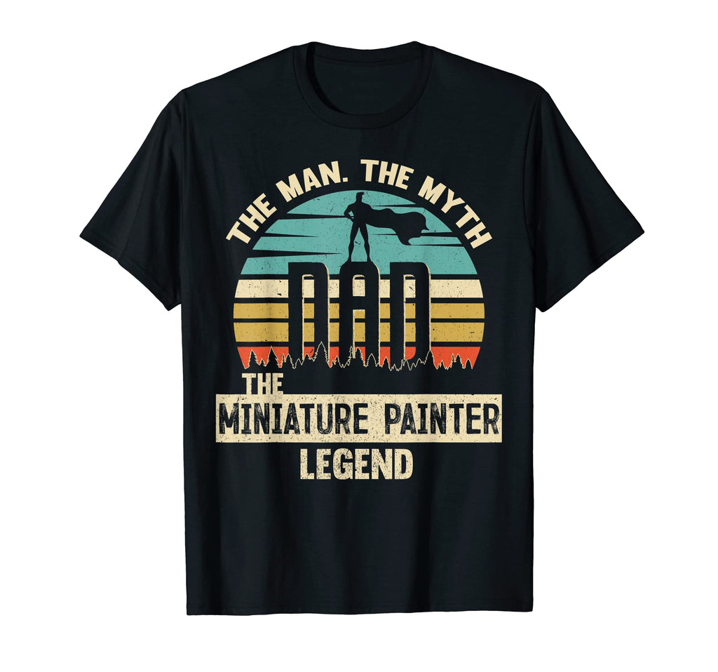 Myth Legend Dad Miniature Painter T-Shirt - Unique Graphic Men Women - T-Shirt, Sweatshirt, Hoodie