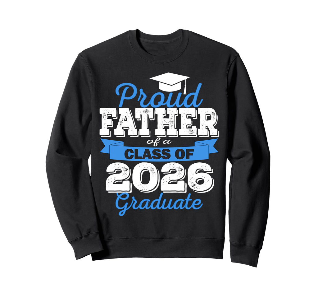 Super Proud Father 2026 Graduate Sweatshirt - Novelty Apparel Unisex - T-Shirt, Sweatshirt, Hoodie