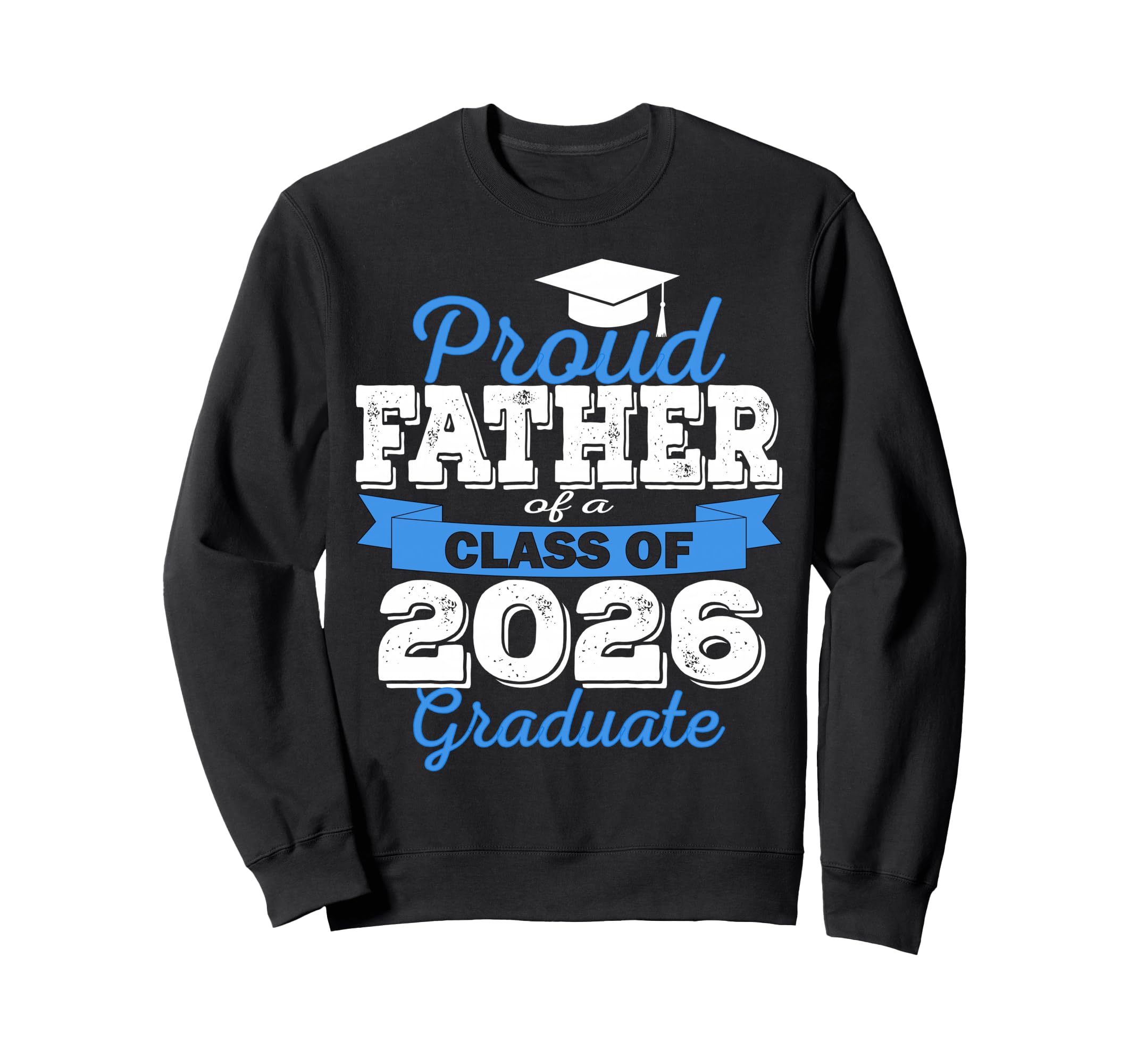 Super Proud Father 2026 Graduate Sweatshirt - Novelty Apparel Unisex - T-Shirt, Sweatshirt, Hoodie