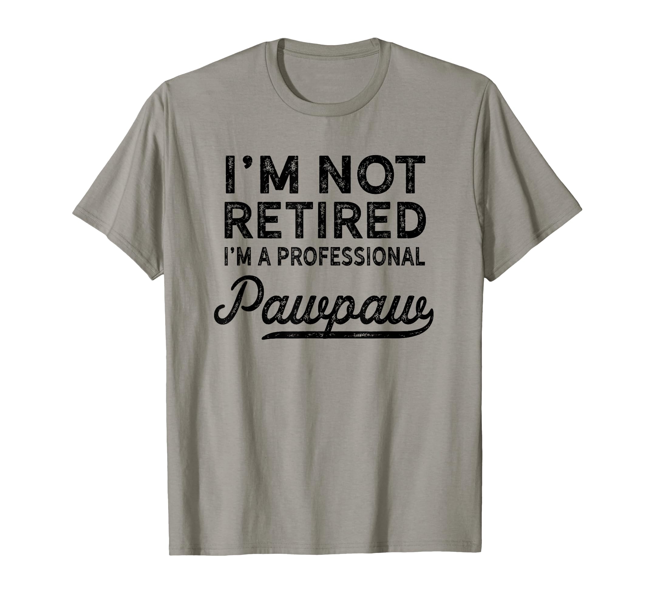 Im Not Retired Professional Pawpaw T-Shirt - Minimalist Print Men Women - T-Shirt, Sweatshirt, Hoodie