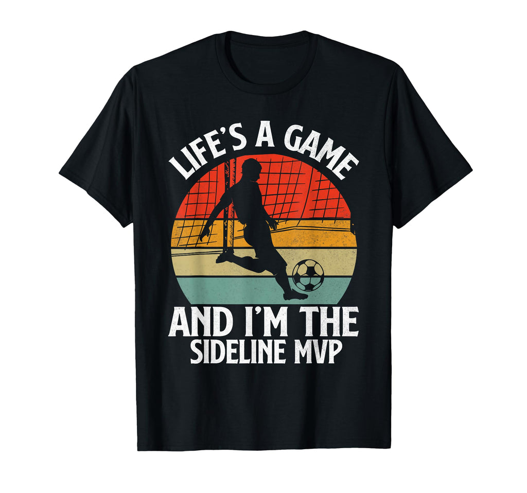 Lifes Game And Im Sideline Mvp Soccer Dad T-Shirt - Graphic Print Men Women - T-Shirt, Sweatshirt, Hoodie