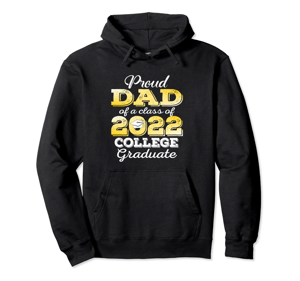 Proud Dad 2022 College Graduate Hoodie - Fun Novelty Design Men Women - T-Shirt, Sweatshirt, Hoodie