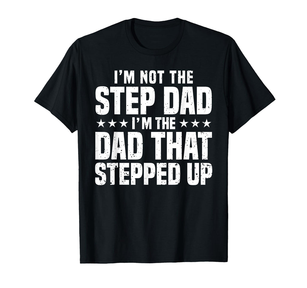 Step Up Dad Father Worlds Best Stepdad Ever T-Shirt - Unique Graphic Unisex - T-Shirt, Sweatshirt, Hoodie