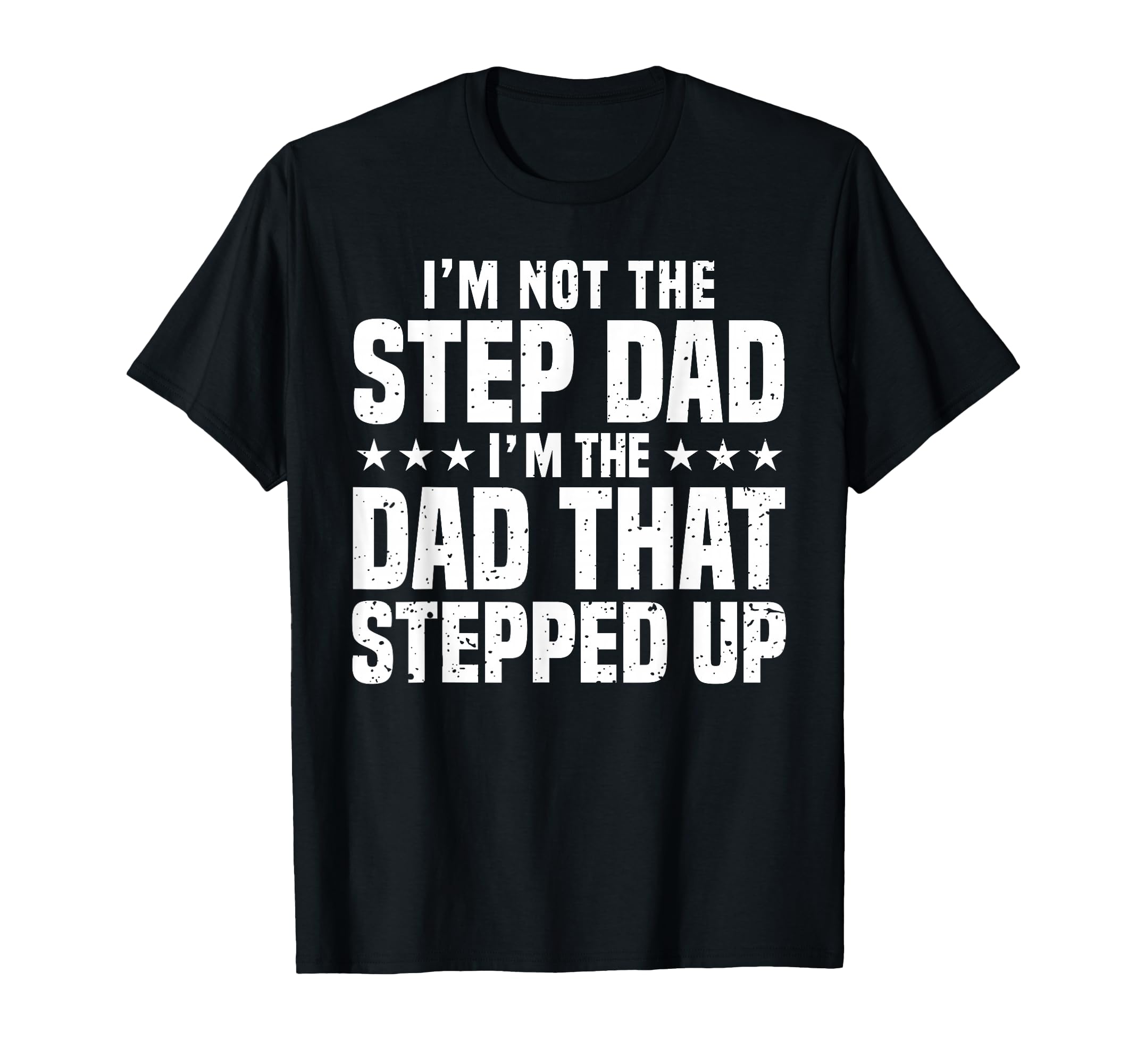 Step Up Dad Father Worlds Best Stepdad Ever T-Shirt - Unique Graphic Unisex - T-Shirt, Sweatshirt, Hoodie