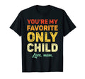 Favorite Only Child Daughter Mom Son T-Shirt - Graphic Print Men Women - T-Shirt, Sweatshirt, Hoodie