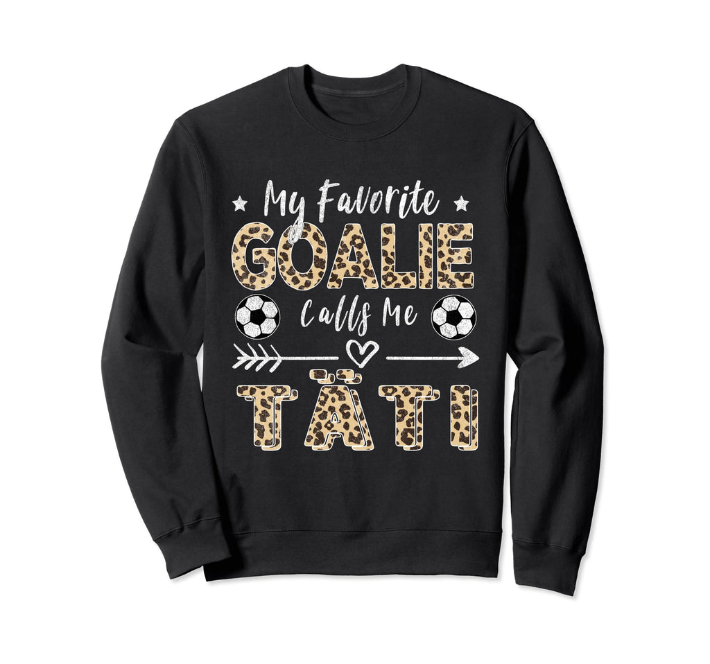 My Favorite Goalie Calls Me T Ti Sweatshirt - Novelty Apparel Men Women - T-Shirt, Sweatshirt, Hoodie