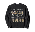 My Favorite Goalie Calls Me T Ti Sweatshirt - Novelty Apparel Men Women - T-Shirt, Sweatshirt, Hoodie