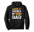 Make Double Twin Dad Novelty Funny Hoodie - Minimalist Print for Adults - T-Shirt, Sweatshirt, Hoodie