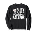 Busy Raising Ballers Soccer Baseball Sweatshirt - Unique Graphic Unisex - T-Shirt, Sweatshirt, Hoodie