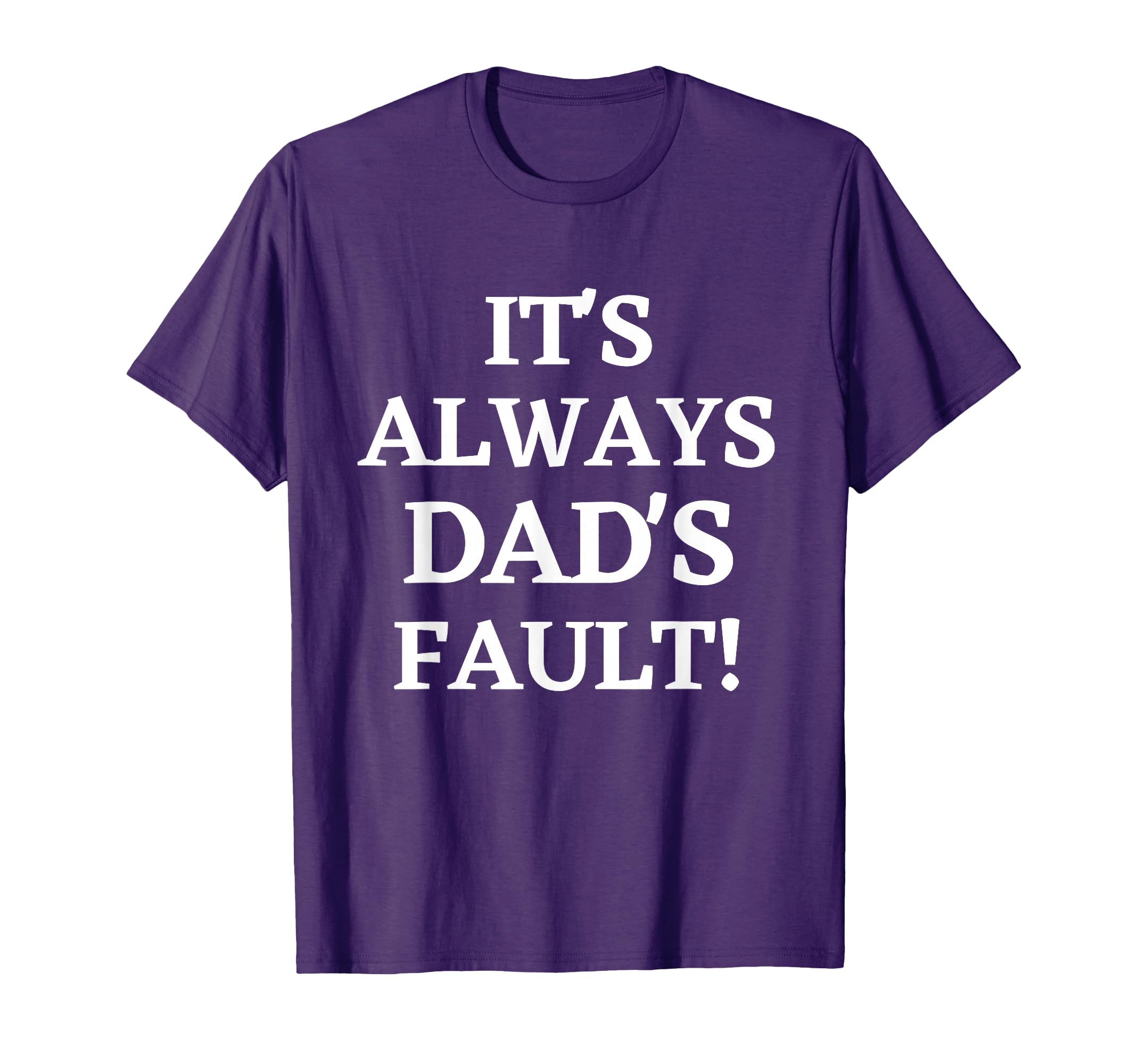 Funny Its Always Dads Fault Daddy Joke T-Shirt - Graphic Print for Adults - T-Shirt, Sweatshirt, Hoodie