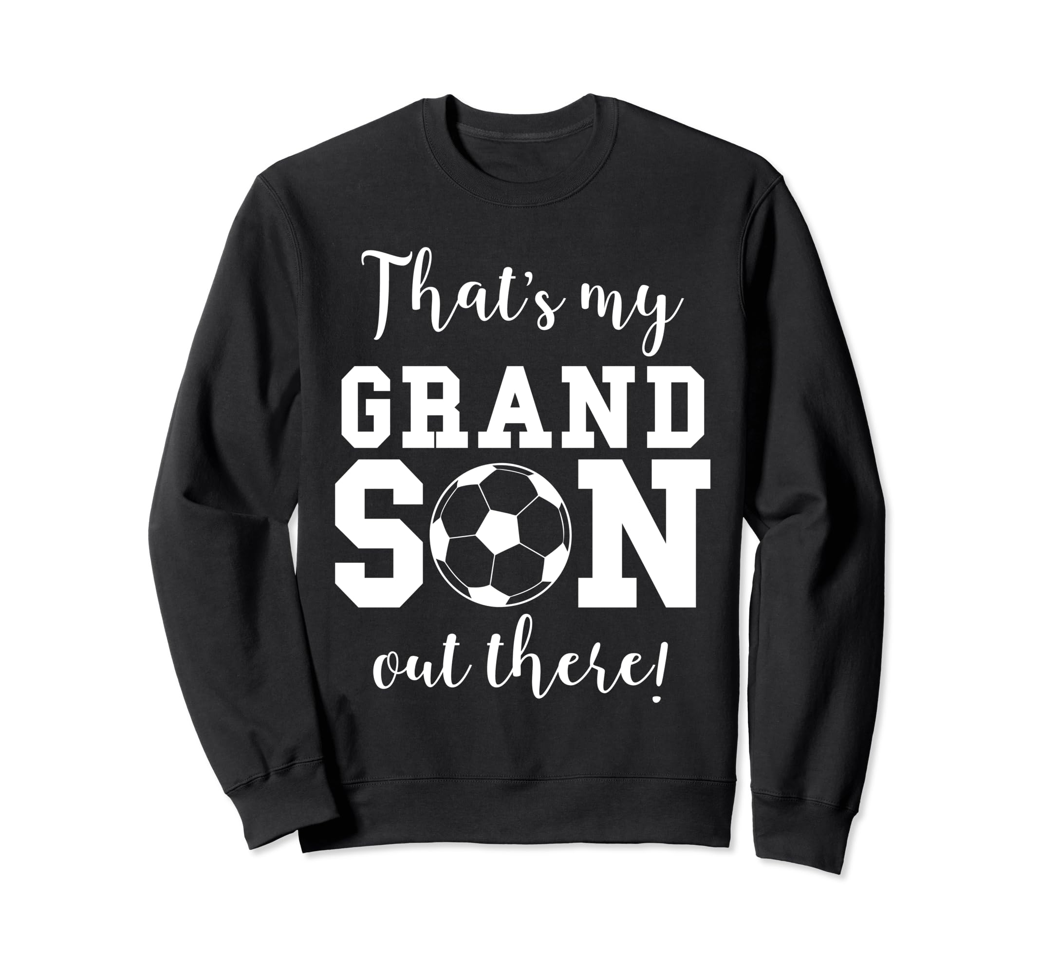Thats My Grandson Out There Soccer Sweatshirt - Unique Graphic Men Women - T-Shirt, Sweatshirt, Hoodie