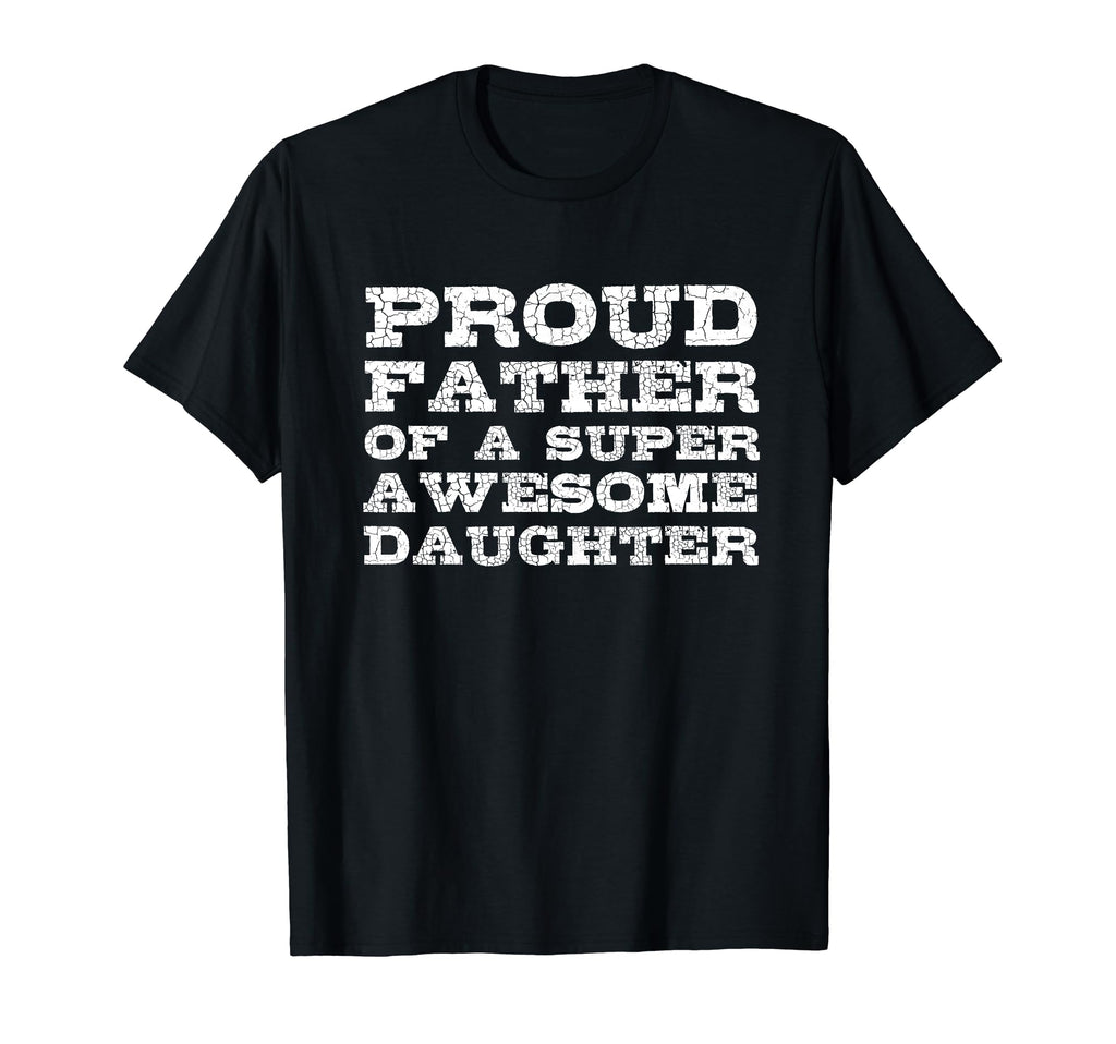 Proud Father Super Awesome Daughter Dad T-Shirt - Trendy Graphic Men Women - T-Shirt, Sweatshirt, Hoodie