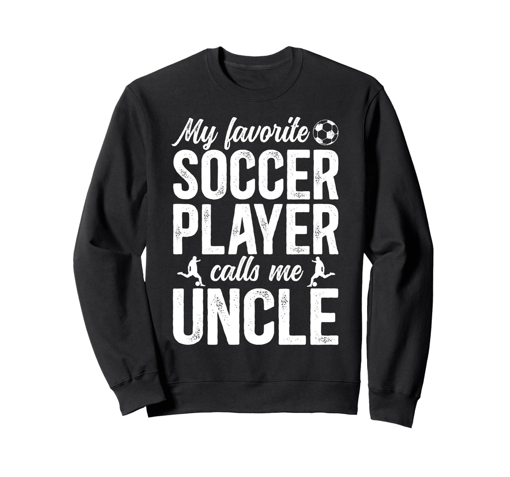 Proud Soccer Uncle Soccer Player Sweatshirt - Fun Novelty Design Unisex - T-Shirt, Sweatshirt, Hoodie