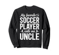 Proud Soccer Uncle Soccer Player Sweatshirt - Fun Novelty Design Unisex - T-Shirt, Sweatshirt, Hoodie
