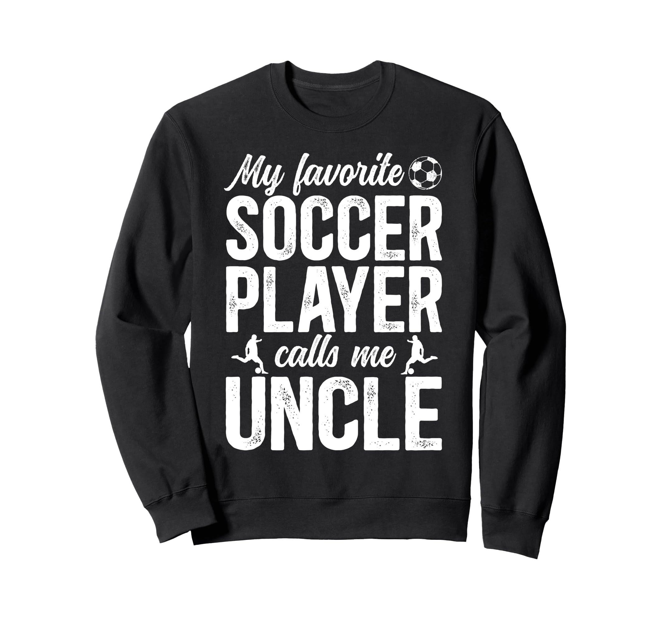 Proud Soccer Uncle Soccer Player Sweatshirt - Fun Novelty Design Unisex - T-Shirt, Sweatshirt, Hoodie