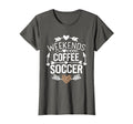 Weekends Coffee And Soccer Mom Life T-Shirt - Graphic Print for Adults - T-Shirt, Sweatshirt, Hoodie