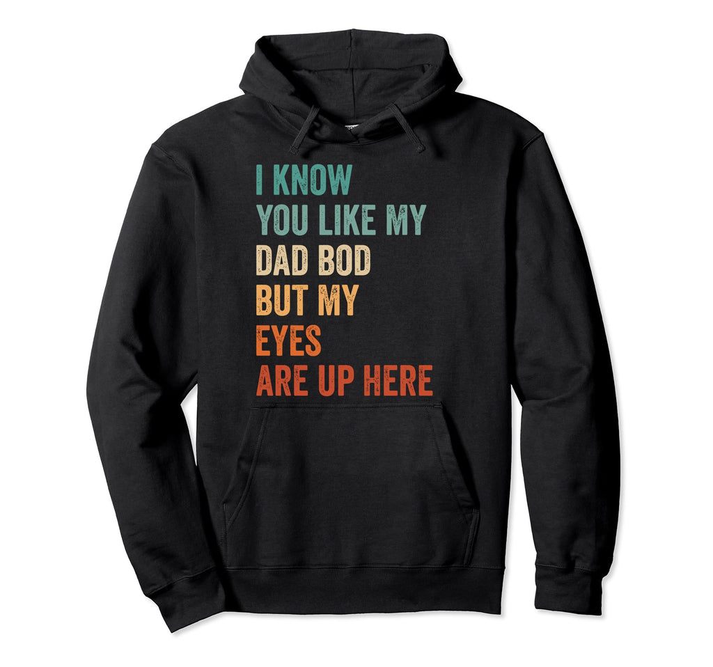 I Know You Like My Dad Bod But My Eyes Hoodie - Trendy Graphic Men Women - T-Shirt, Sweatshirt, Hoodie