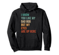 I Know You Like My Dad Bod But My Eyes Hoodie - Trendy Graphic Men Women - T-Shirt, Sweatshirt, Hoodie