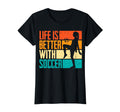 Funny Life Is Better Soccer T-Shirt - Custom Art Print Men Women - T-Shirt, Sweatshirt, Hoodie