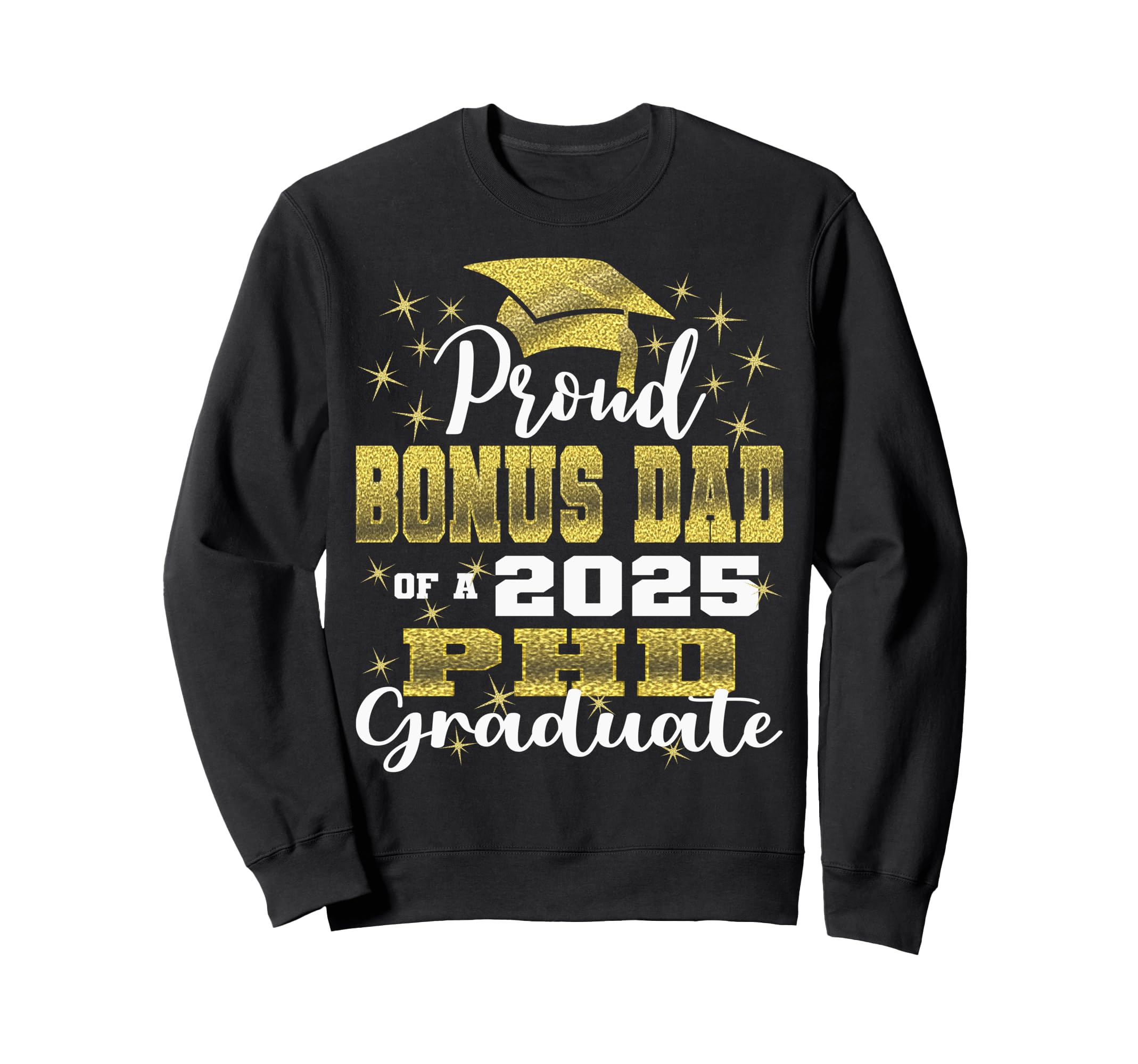 Proud Bonus Dad Class 2025 Phd Sweatshirt - Custom Art Print Unisex - T-Shirt, Sweatshirt, Hoodie