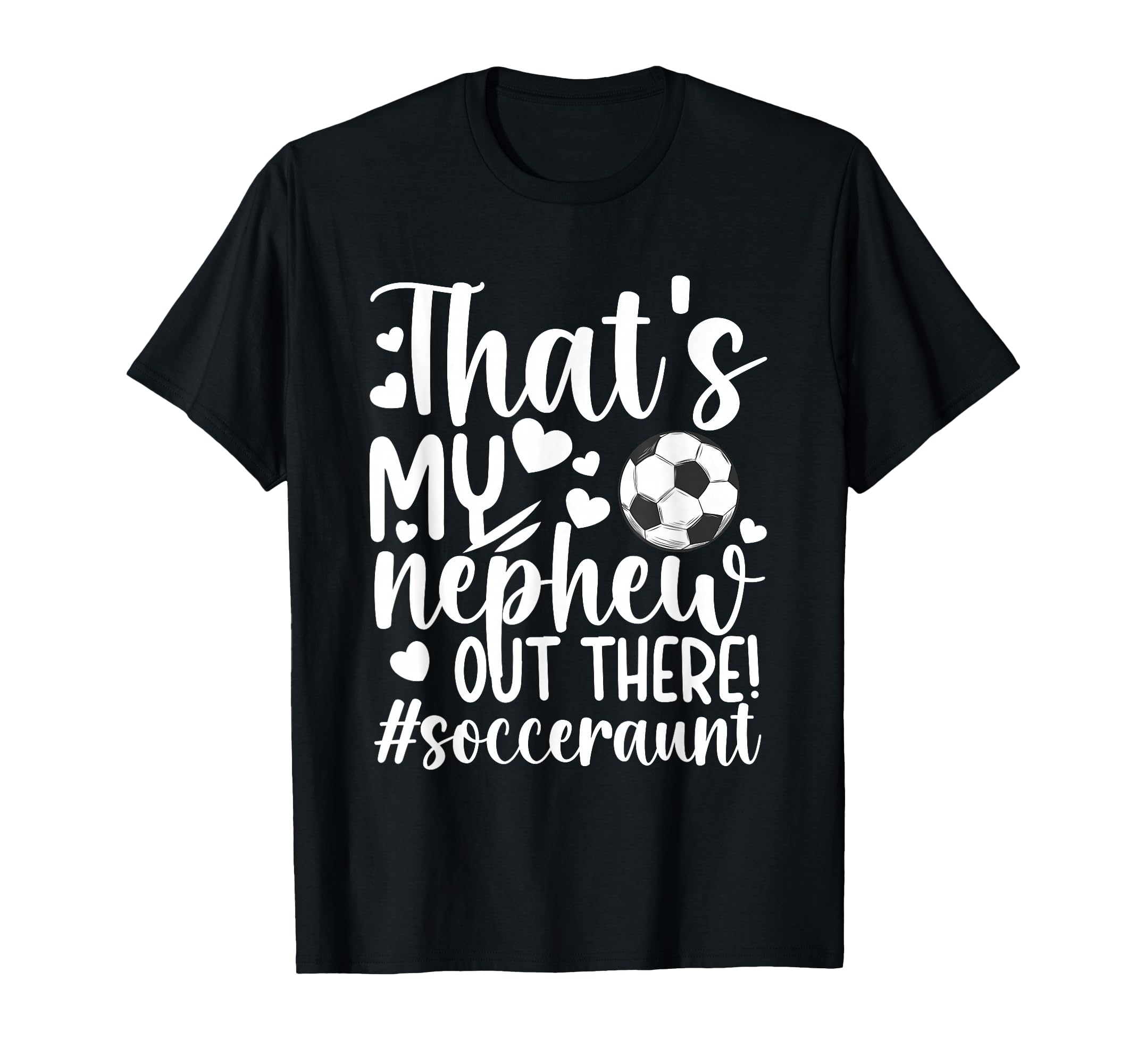 Thats My Nephew Soccer Aunt Soccer Player T-Shirt - Graphic Print Unisex - T-Shirt, Sweatshirt, Hoodie