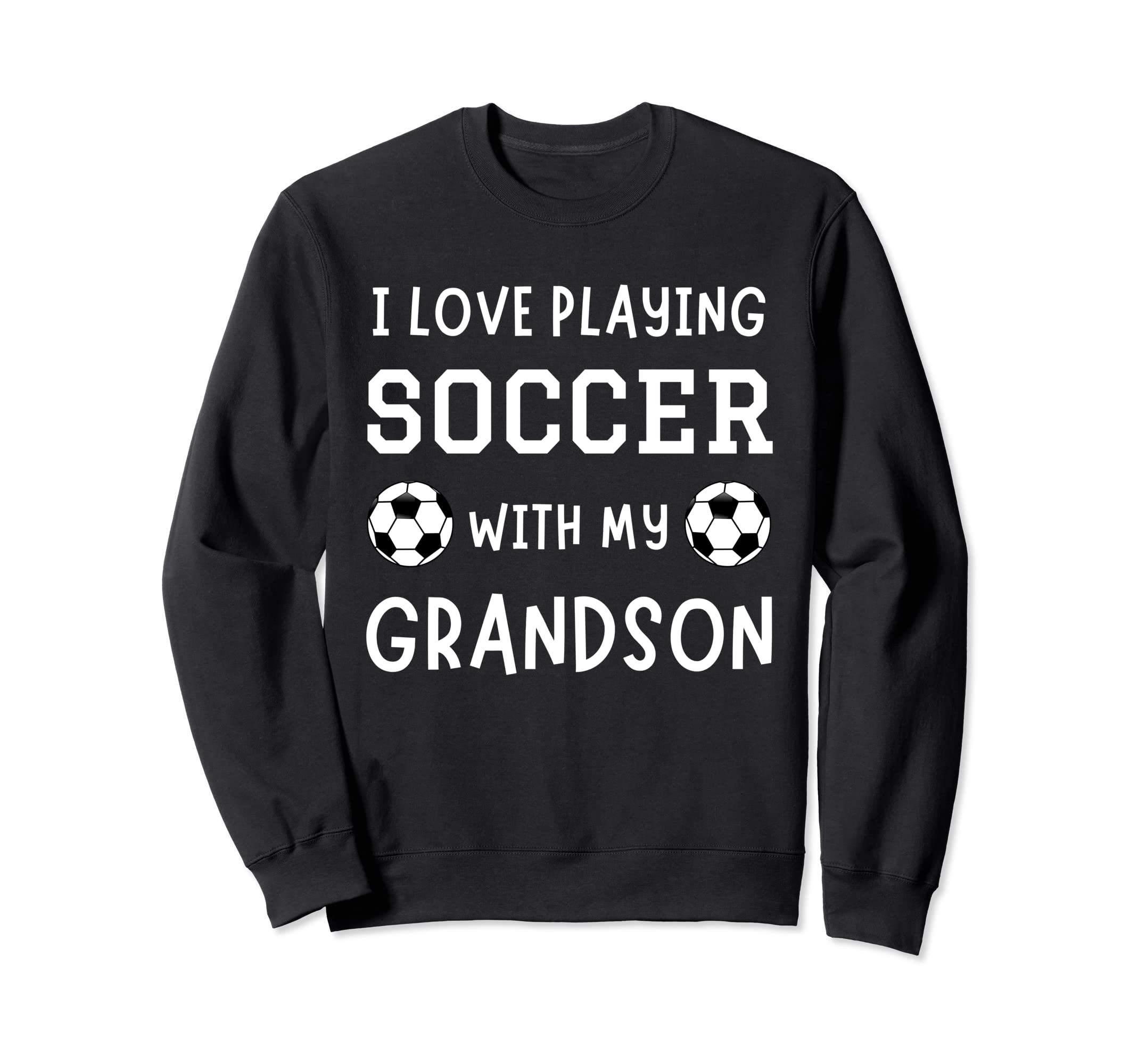 I Love Playing Soccer My Grandson Sweatshirt - Aesthetic Graphic Men Women - T-Shirt, Sweatshirt, Hoodie