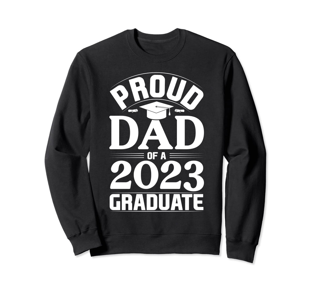 Proud Dad 2023 Graduate Sweatshirt - Unique Graphic for Adults - T-Shirt, Sweatshirt, Hoodie