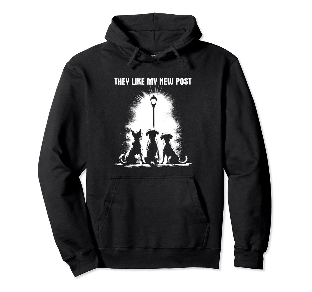 They Like My New Post Funny Dad Joke Dog Hoodie - Novelty Apparel Unisex - T-Shirt, Sweatshirt, Hoodie