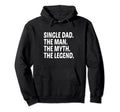 Funny Single Dad Single Father Myth Legend Hoodie - Unique Graphic Unisex - T-Shirt, Sweatshirt, Hoodie