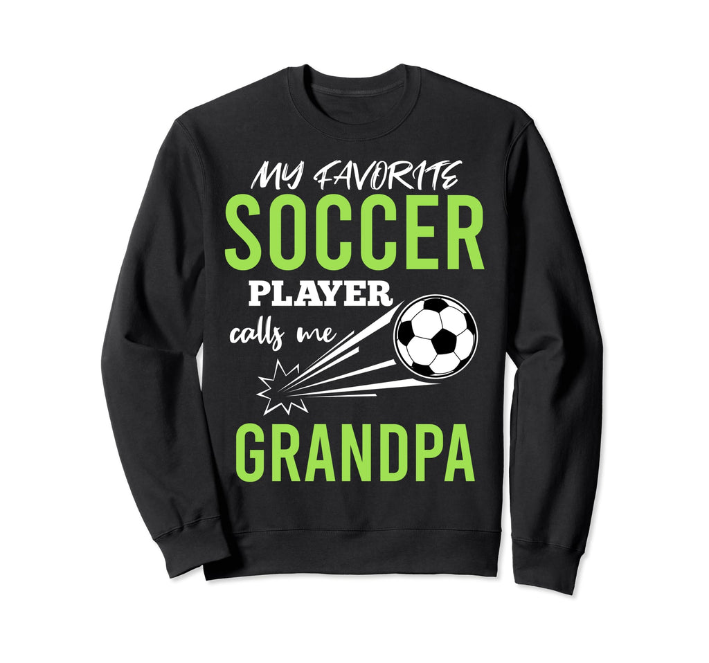 Soccer Grandpa My Favorite Player Calls Sweatshirt - Trendy Graphic Unisex - T-Shirt, Sweatshirt, Hoodie