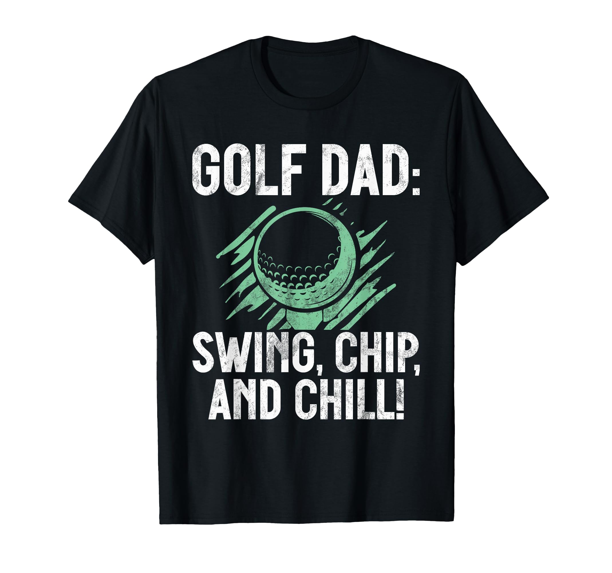 Swing Chip And Chill Golf Dad T-Shirt - Novelty Apparel for Adults - T-Shirt, Sweatshirt, Hoodie