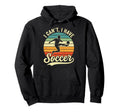I Cant I Have Soccer Football Hoodie - Fun Novelty Design for Adults - T-Shirt, Sweatshirt, Hoodie