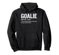 Soccer Goalie Definition Craziest Hoodie - Casual Everyday Wear Unisex - T-Shirt, Sweatshirt, Hoodie