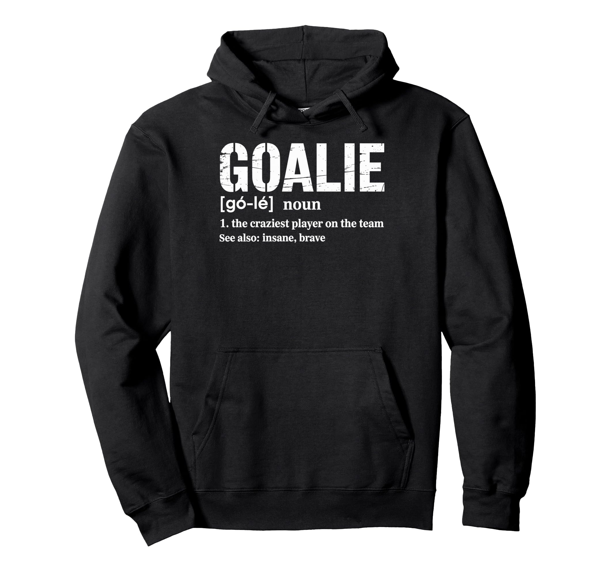 Soccer Goalie Definition Craziest Hoodie - Casual Everyday Wear Unisex - T-Shirt, Sweatshirt, Hoodie