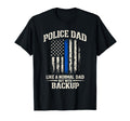 Police Dad Like Normal Dad But Backup Blue T-Shirt - Trendy Graphic Unisex - T-Shirt, Sweatshirt, Hoodie