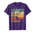 I Do All My Own Stunts Motocross Dad T-Shirt - Streetwear Style Unisex - T-Shirt, Sweatshirt, Hoodie