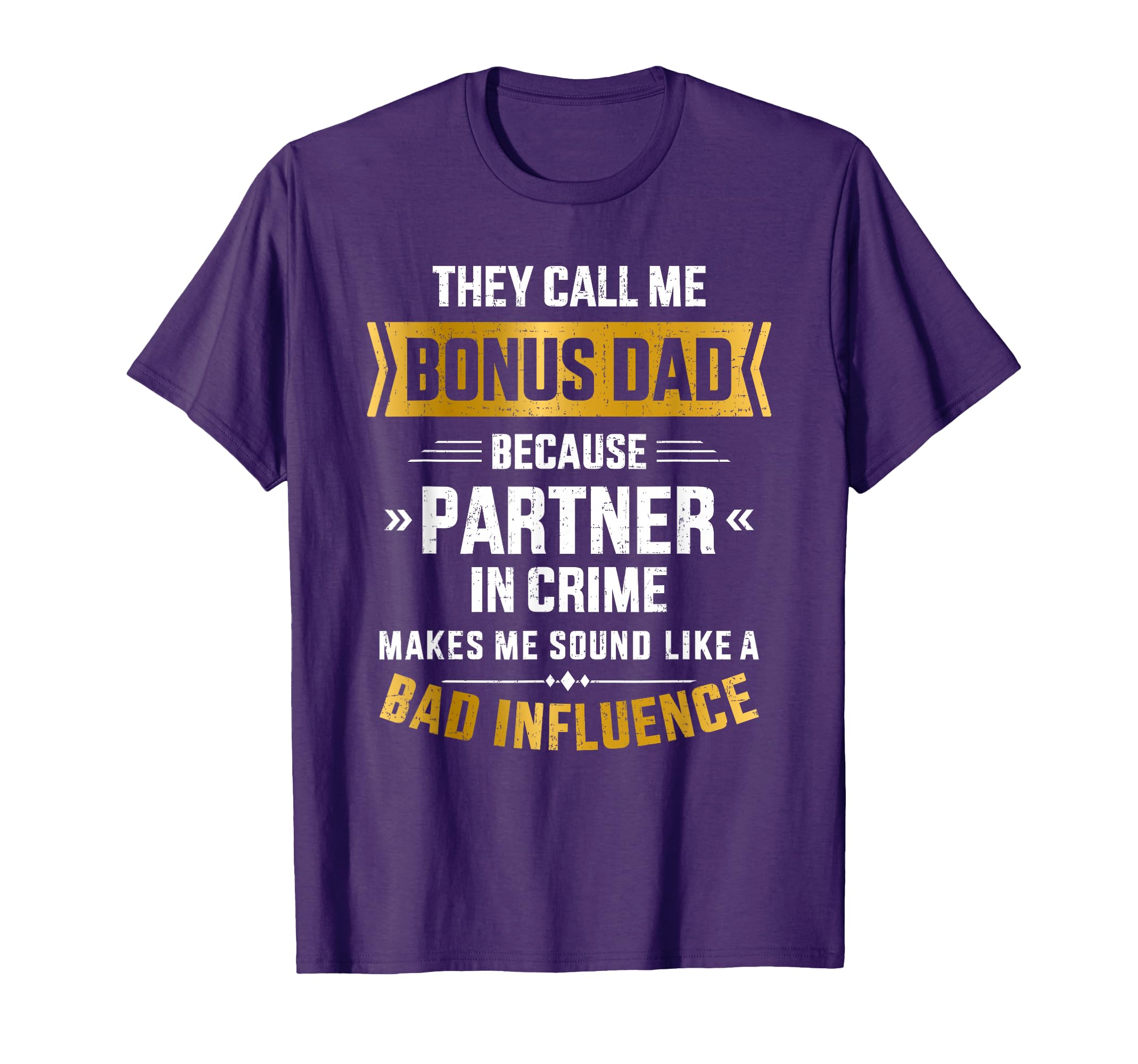 Call Me Bonus Dad Partner Crime Fathers T-Shirt - Minimalist Print Unisex - T-Shirt, Sweatshirt, Hoodie