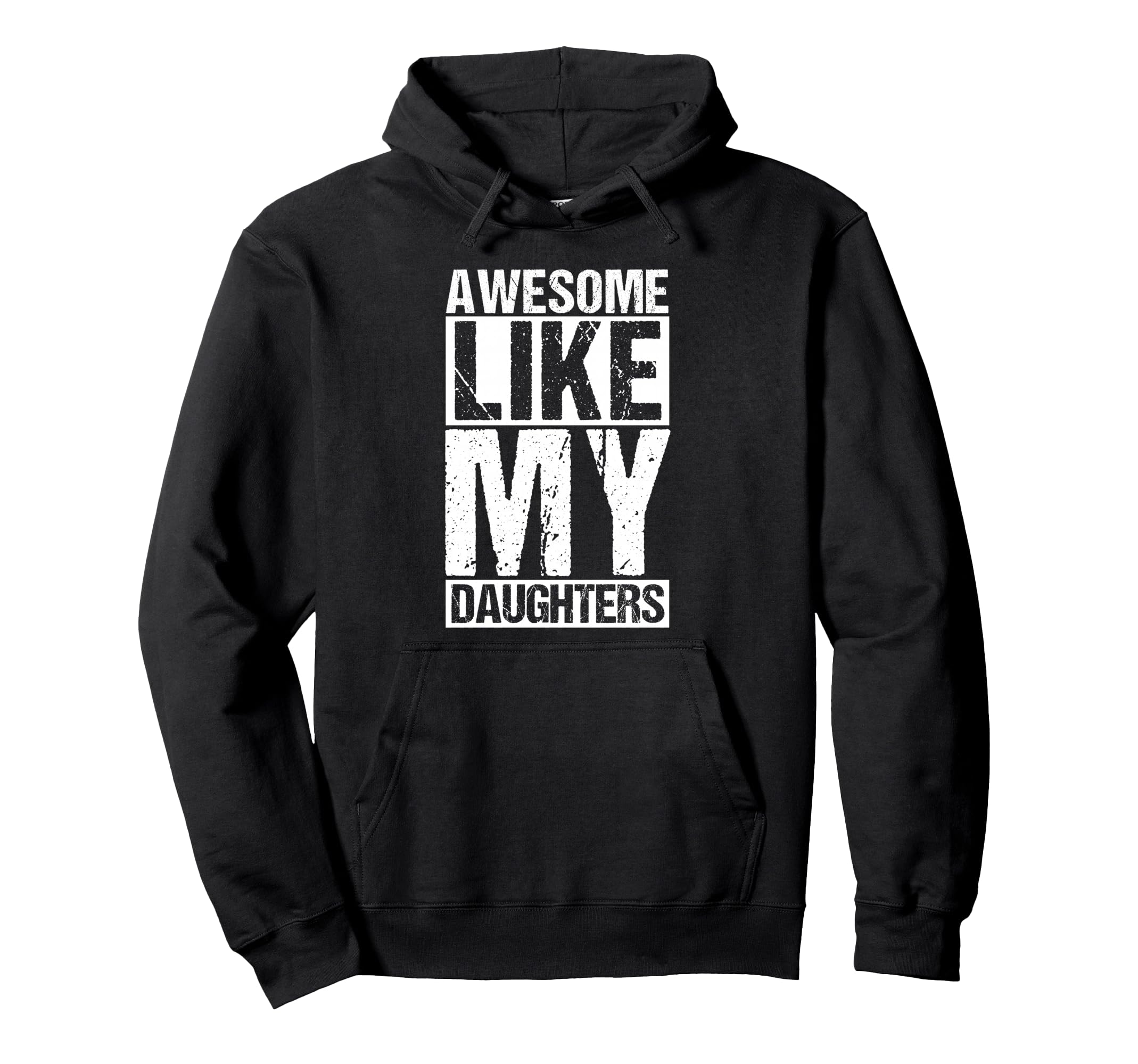 Awesome Like My Daughters Dad Hoodie - Casual Everyday Wear Unisex - T-Shirt, Sweatshirt, Hoodie