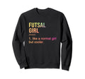 Futsal Like Normal But Cooler Indoor Sweatshirt - Novelty Apparel Unisex - T-Shirt, Sweatshirt, Hoodie