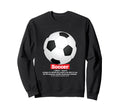 Soccer Football Funny Definition Soccer Sweatshirt - Trendy Graphic Unisex - T-Shirt, Sweatshirt, Hoodie