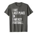 I Got Last Place Fantasy Football T-Shirt - Casual Everyday Wear Unisex - T-Shirt, Sweatshirt, Hoodie