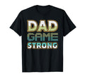 Dad Game Strong Fathers Day T-Shirt - Casual Everyday Wear Men Women - T-Shirt, Sweatshirt, Hoodie