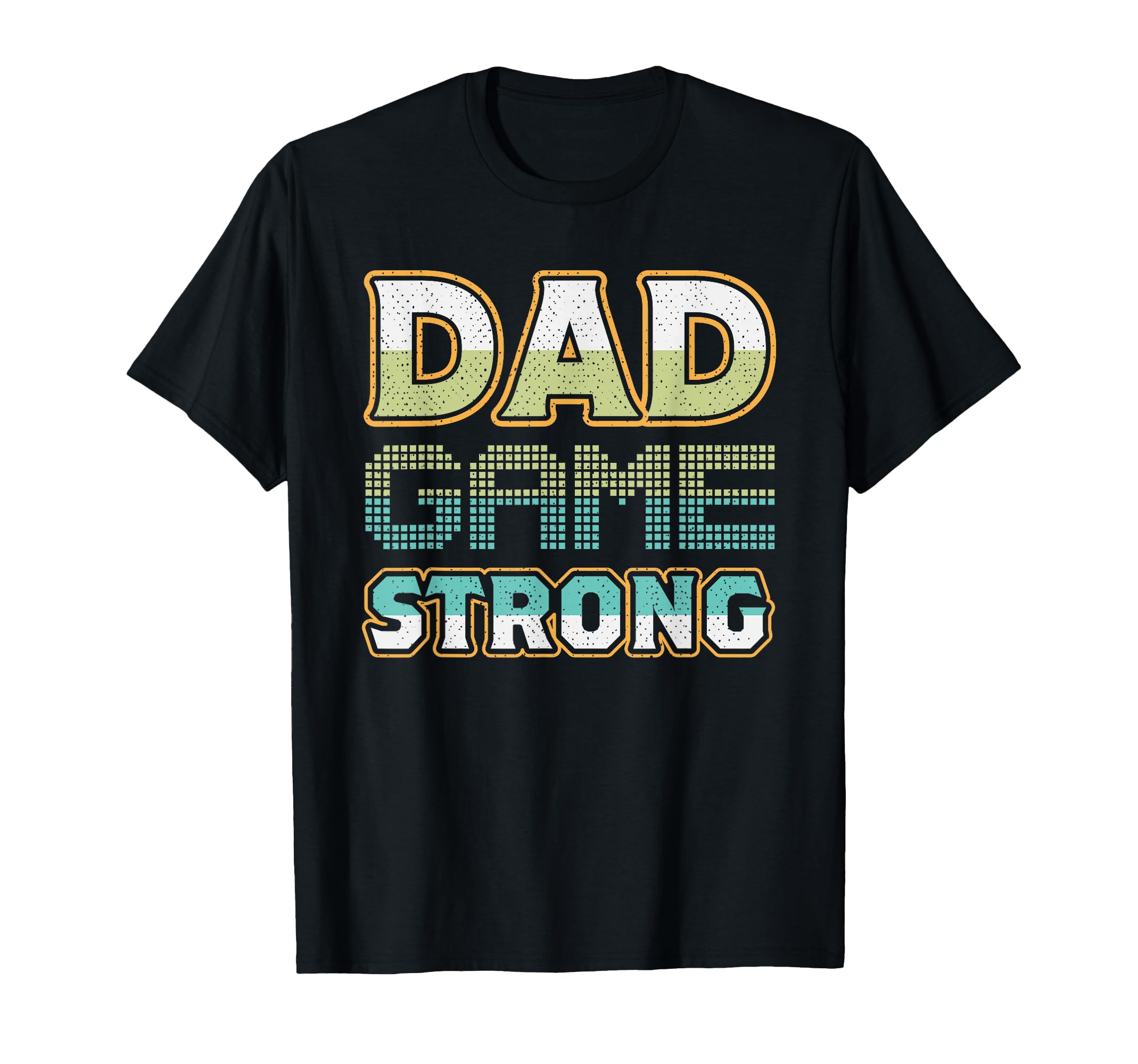 Dad Game Strong Fathers Day T-Shirt - Casual Everyday Wear Men Women - T-Shirt, Sweatshirt, Hoodie