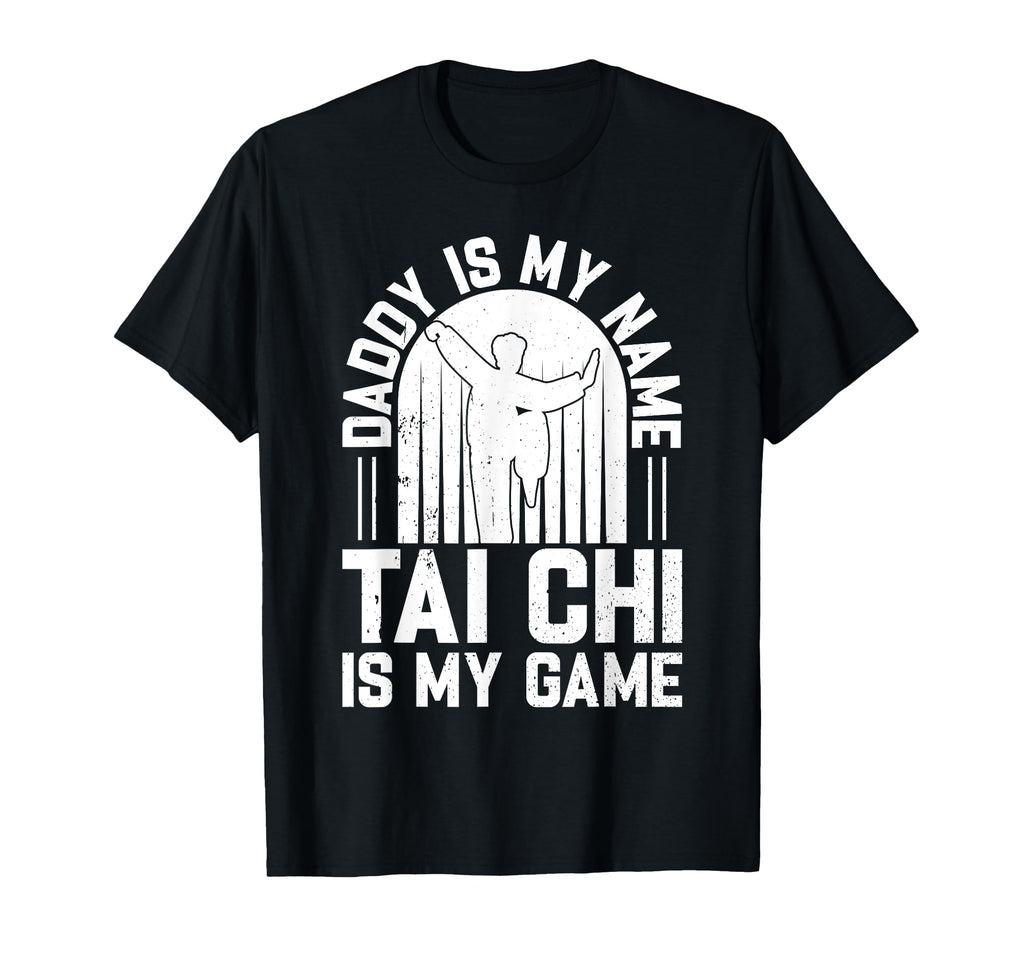 Daddy Is My Name Tai Chi Is My Game T-Shirt - Minimalist Print for Adults - T-Shirt, Sweatshirt, Hoodie